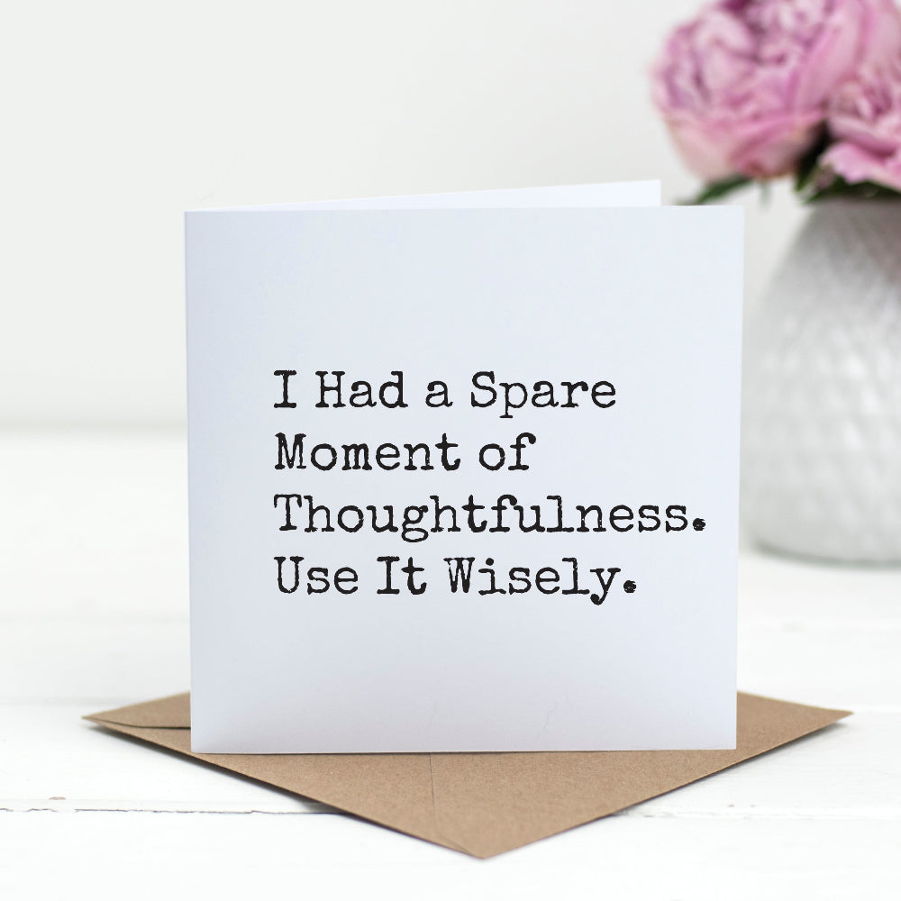 I Had a Spare Moment of Thoughtfulness – Funny Just Because Card