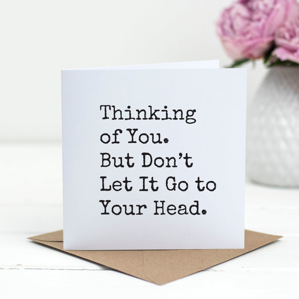 Thinking of You. But Don’t Let It Go to Your Head. – Funny Just Because Card