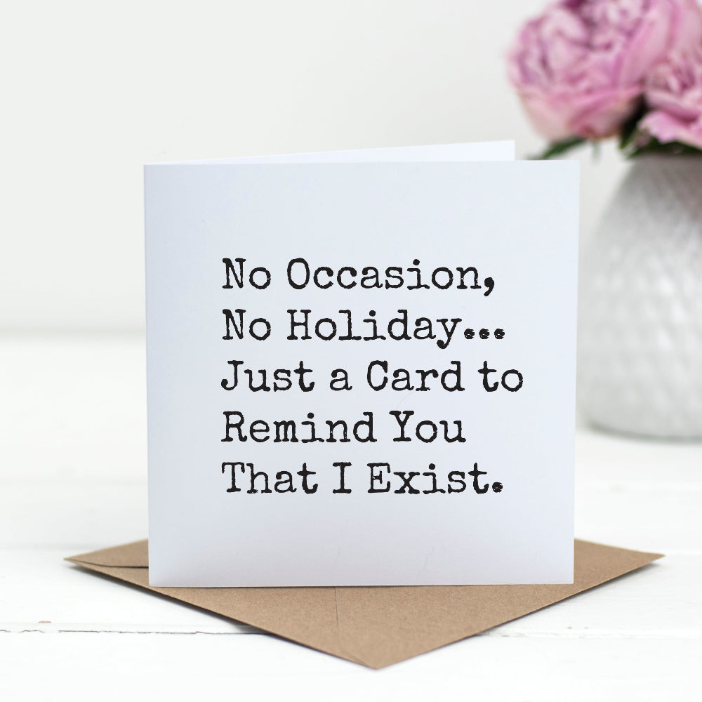 No Occasion, No Holiday—Just a Card to Remind You That I Exist – Funny Just Because Card