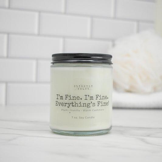 I'm Fine. I'm Fine. Everything is FINE! Plum, Vanilla, + Warm Cashmere Soy Candle