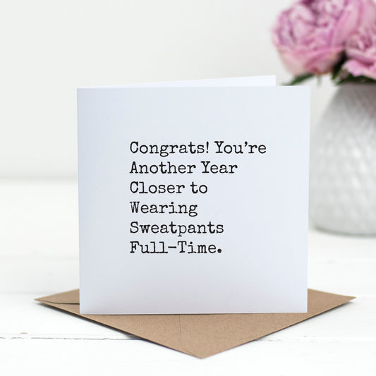 Another Year Closer to Sweatpants – Funny Birthday Card