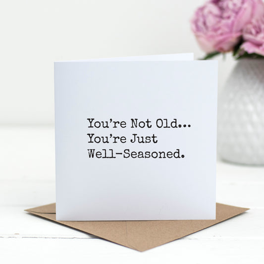 Well-Seasoned, Not Old – Snarky Birthday Card