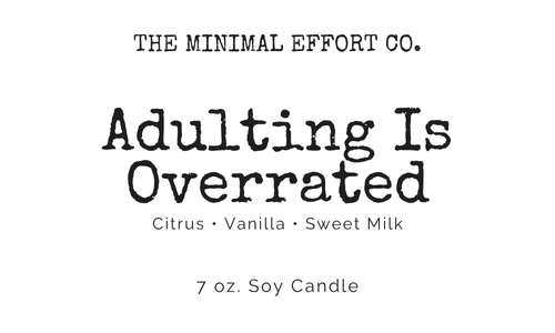 Adulting Is Overrated - Citrus, Vanilla, and Sweet Milk Soy Candle