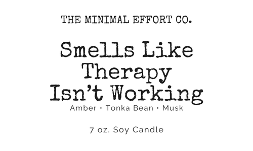 Smells Like Therapy Isn’t Working - Amber + Tonka Bean Soy Candle